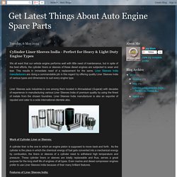 Get Latest Things About Auto Engine Spare Parts : Cylinder Liner Sleeves India - Perfect for Heavy & Light Duty Engine Types