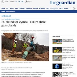 EU slated for ‘cynical’ €113m shale gas subsidy