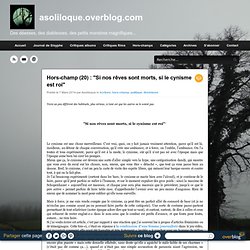 Hors-champ (20) : "Si nos rêves sont morts, si le cynisme est roi" - asoliloque.overblog.com
