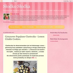 Słodko Słodka: Cytrynowe Popękane Ciasteczka - Lemon Crinkle Cookies.