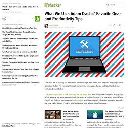 What We Use: Adam Dachis' Favorite Gear and Productivity Tips