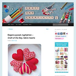 tyghjärtan – Craft of the Day, fabric hearts