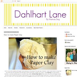 Dahlhart Lane: How to make Paper Clay