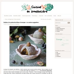 Daifuku à la pistache & fleur d’oranger – la cuisine suggestive