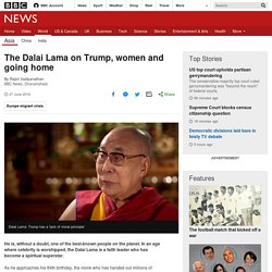 The Dalai Lama on Trump, women and going home