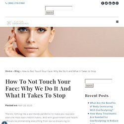 How to Not Touch Your Face: Why We Do It and What it Takes to Stop - North Dallas Dermatology Associates