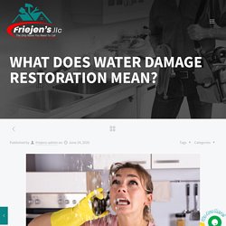 WHAT DOES WATER DAMAGE RESTORATION MEAN? - Friejens llc