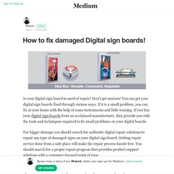 How to fix damaged Digital sign boards!