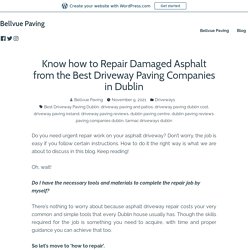 Know how to Repair Damaged Asphalt from the Best Driveway Paving Companies in Dublin – Bellvue Paving