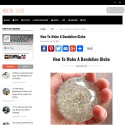 How To Make A Dandelion Globe - Mental Scoop