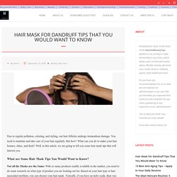 Hair Mask For Dandruff Tips That You Would Want To Know