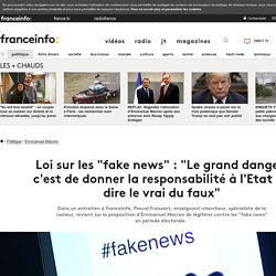 Loi sur les "fake news" : "Le grand danger, c'est de donner la responsabilité à l'Etat de dire le vrai du faux"