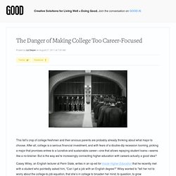 The Danger of Making College Too Career-Focused - Education