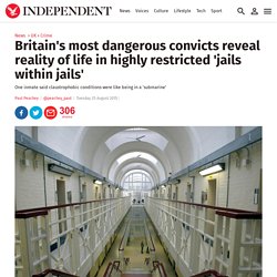 Britain's most dangerous convicts reveal reality of life in highly restricted 'jails within jails'