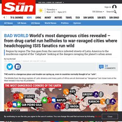 World's most dangerous cities revealed - from drug cartel run hellholes to war-ravaged cities where headchopping ISIS fanatics run wild