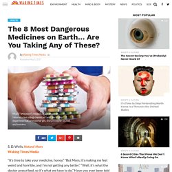 The 8 Most Dangerous Medicines on Earth... Are You Taking Any of These? - Waking Times Media
