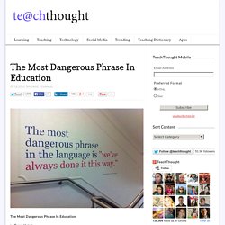 The Most Dangerous Phrase In Education