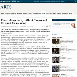 Create dangerously: Albert Camus and his quest for meaning