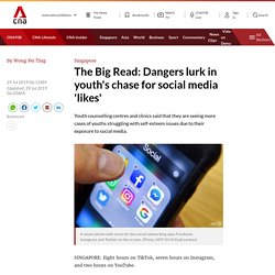 The Big Read: Dangers lurk in youth's chase for social media 'likes'