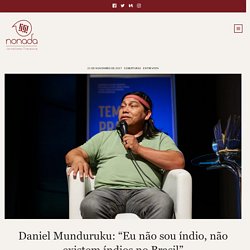 Daniel Munduruku: “Eu não sou índio, não existem índios no Brasil” - Nonada