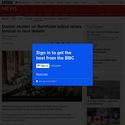 Danish murder on Bornholm island raises tension in race debate