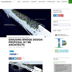Danjiang Bridge Design proposal by ME Architects
