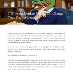 3 Ways the Dankest Memes can Change Your Day for Better