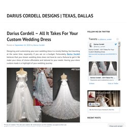 Darius Cordell – All It Takes For Your Custom Wedding Dress