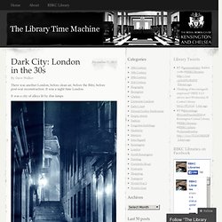 Dark City: London in the 30s « The Library Time Machine