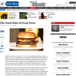 The Dark Side of Food Porn - Nicole Allan - Life