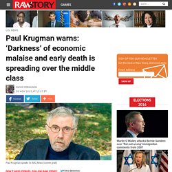 Paul Krugman warns: ‘Darkness’ of economic malaise and early death is spreading over the middle class
