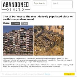 City of Darkness: The most densely populated place on earth is now abandoned - Abandoned Spaces