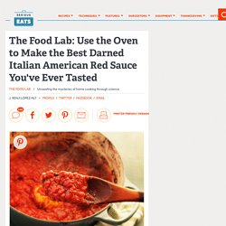 The Food Lab: Use the Oven to Make the Best Darned Italian American Red Sauce You've Ever Tasted