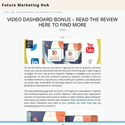 Video Dashboard Bonus – Read The Review Here To Find More - Future Marketing Hub