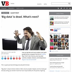 ‘Big data’ is dead. What’s next?