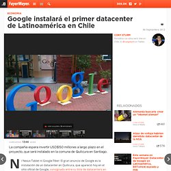 Google instalará el primer datacenter de Latinoamérica en Chile