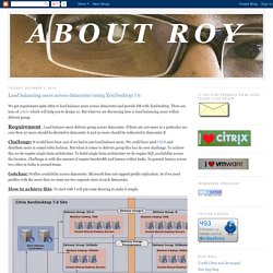 About Roy: Load balancing users across datacenter using XenDesktop 7.6