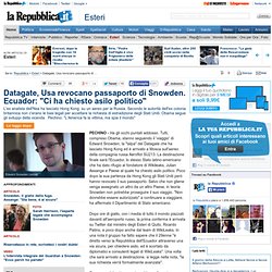 Datagate, Usa revocano passaporto di Snowden. Ecuador: "Ci ha chiesto asilo politico"