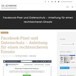 Facebook-Pixel und Datenschutz - Anleitung für einen rechtssicheren Einsatz - Kanzlei Dr. Thomas Schwenke