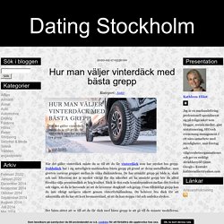 Dating Stockholm - Hur man väljer vinterdäck med bästa grepp