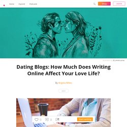 Dating Blogs: How Much Does Writing Online Affect Your Love Life? - Angela Miles