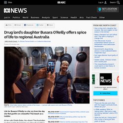 Drug lord's daughter Busara O'Reilly offers spice of life to regional Australia