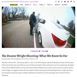 4/15/21: The Daunte Wright Shooting- What We Know So Far