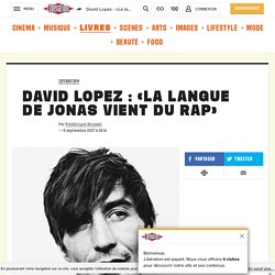 David Lopez : «La langue de Jonas vient du rap»