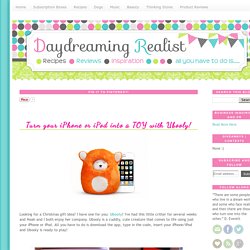 Daydreaming Realist: Turn your iPhone or iPod into a TOY with Ubooly!