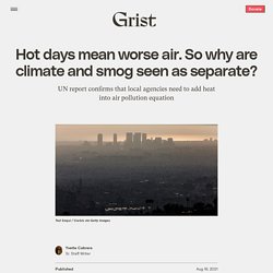 16 août 2021 Hot days mean worse air. So why are climate and smog seen as separate?
