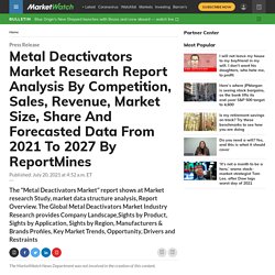 Metal Deactivators Market Research Report Analysis By Competition, Sales, Revenue, Market Size, Share And Forecasted Data From 2021 To 2027 By ReportMines
