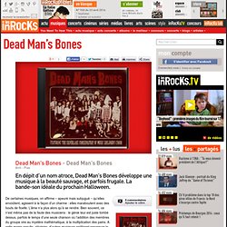 Dead Man's Bones - Dead Man's Bones : LesInrocks.com