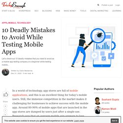 10 Deadly Mistakes to Avoid While Testing Mobile Apps