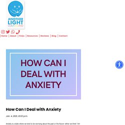 How Can I Deal with Anxiety - Another Light
